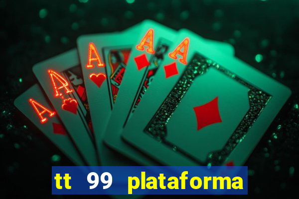 tt 99 plataforma de jogos